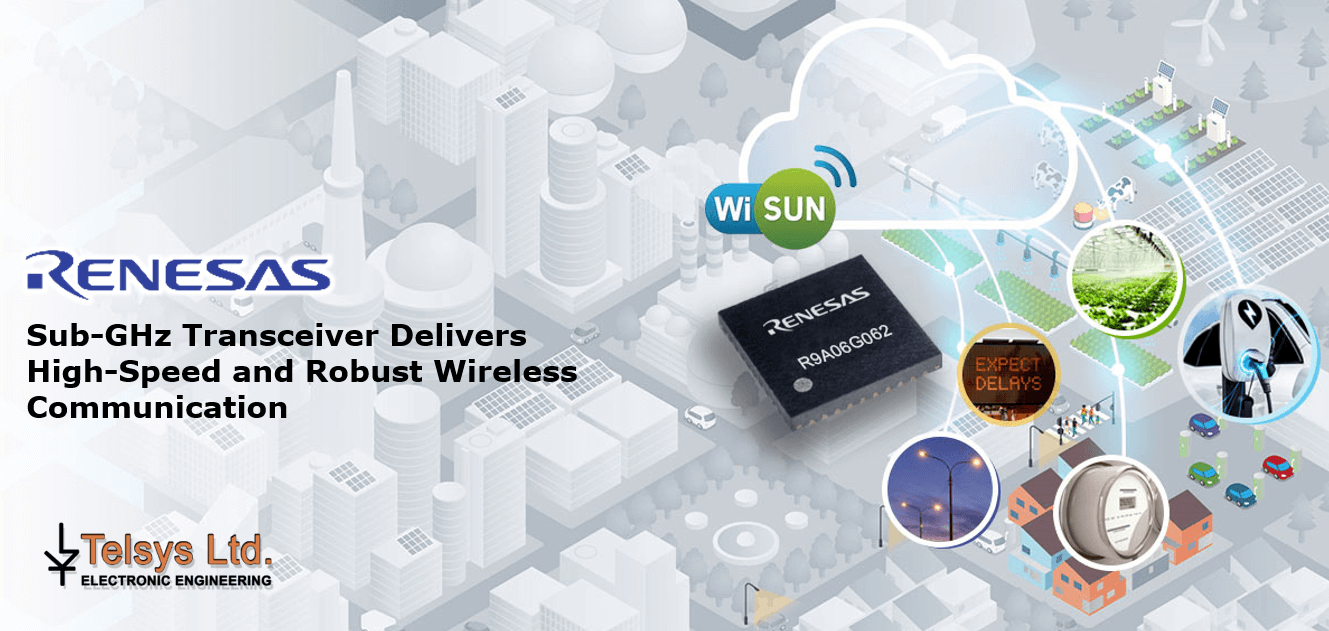 Key Features of R9A06G062GNP Transceiver and Solution: • Max. 2.4Mbps high-speed communications • Power efficiency of communication data increased by 3 times to 0.2mW/kbps • Obtained radio regulations and Wi SUN FAN 1.1 PHY certification